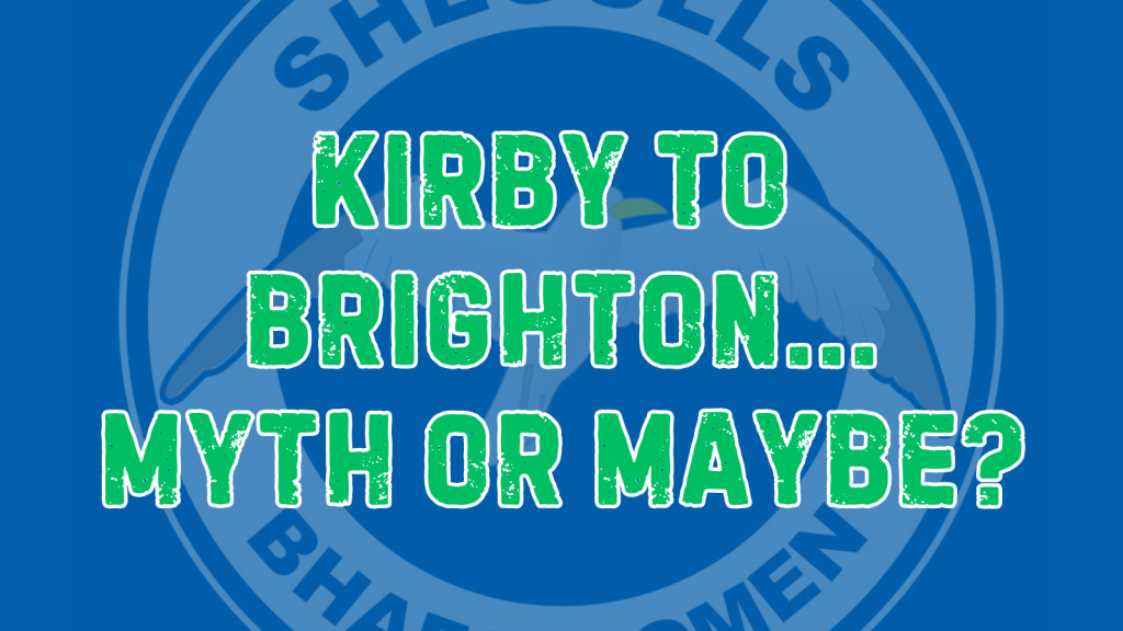 Kirby to Brighton – Myth or&nbsp;Maybe?