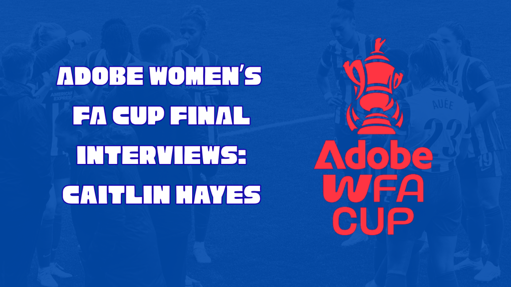 FA CUP FINAL INTERVIEWS: CAITLIN&nbsp;HAYES