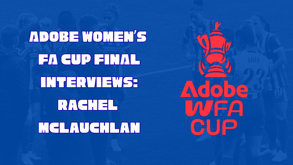FA CUP FINAL INTERVIEWS: RACHEL&nbsp;MCLAUCHLAN